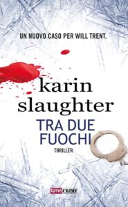 karin slaughter tra due fuochi